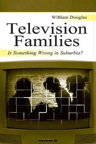 Cover image for Television Families: Is Something Wrong in Suburbia?