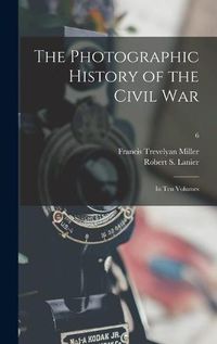 Cover image for The Photographic History of the Civil War: in Ten Volumes; 6