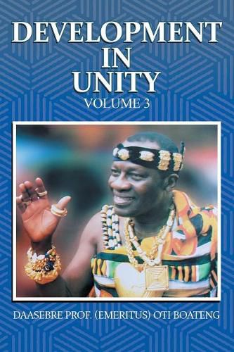 Cover image for Development in Unity Volume 3: Compendium of Works of Daasebre Professor (Emeritus) Oti Boateng