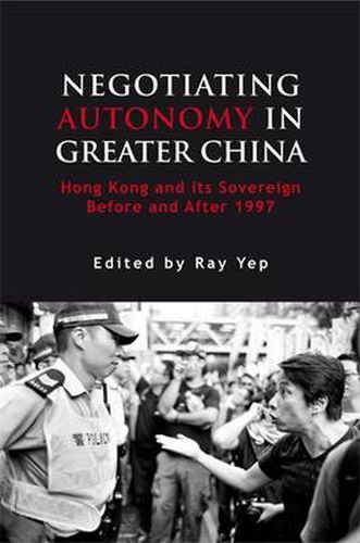 Cover image for Negotiating Autonomy in Greater China: Hong Kong and Its Sovereign Before and After 1997