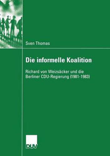 Cover image for Die Informelle Koalition: Richard Von Weizsacker Und Die Berliner Cdu-Regierung (1981-1983)