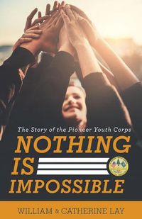 Cover image for Nothing Is Impossible: The Story of the Pioneer Youth Corps