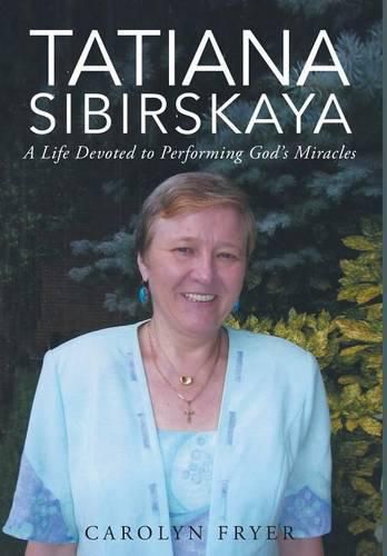 Cover image for Tatiana Sibirskaya: A Life Devoted to Performing God's Miracles