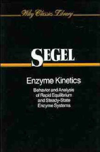 Cover image for Enzyme Kinetics: Behavior and Analysis of Rapid Equilibrium and Steady-State Enzyme Systems