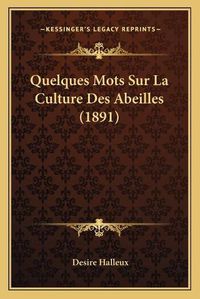 Cover image for Quelques Mots Sur La Culture Des Abeilles (1891)