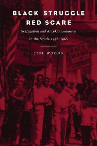 Black Struggle, Red Scare: Segregation and Anti-Communism in the South, 1948-1968