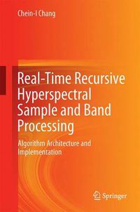 Cover image for Real-Time Recursive Hyperspectral Sample and Band Processing: Algorithm Architecture and Implementation