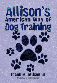 Cover image for Allison's American Way of Dog Training