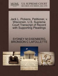 Cover image for Jack L. Pickens, Petitioner, V. Wisconsin. U.S. Supreme Court Transcript of Record with Supporting Pleadings