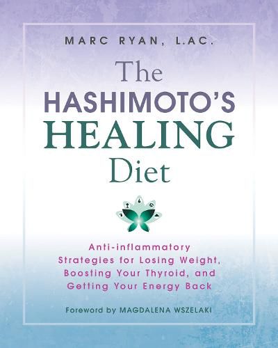 Cover image for The Hashimoto's Healing Diet: Anti-inflammatory Strategies for Losing Weight, Boosting Your Thyroid, and Getting Your Energy Back