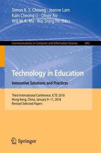 Cover image for Technology in Education. Innovative Solutions and Practices: Third International Conference, ICTE 2018, Hong Kong, China, January 9-11, 2018, Revised Selected Papers