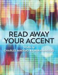 Cover image for Read Away Your Accent: Be understood...the first time you say something!