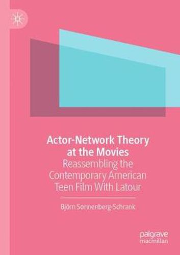 Cover image for Actor-Network Theory at the Movies: Reassembling the Contemporary American Teen Film With Latour
