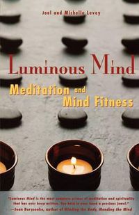 Cover image for Luminous Mind: The Essential Guide to Meditation and Mind Fitness