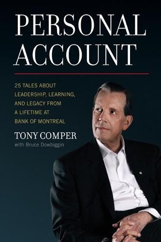 Personal Account: 25 Tales about Leadership, Learning, and Legacy from a Lifetime at Bank of Montreal