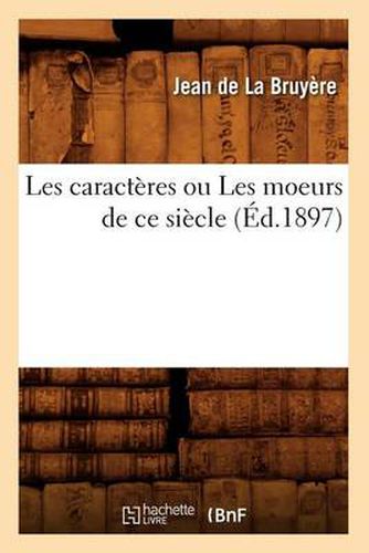 Les Caracteres Ou Les Moeurs de Ce Siecle (Ed.1897)