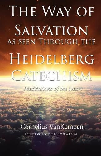Cover image for The way of Salvation as seen through the Heidelberg Catechism: Meditations Of The Heart