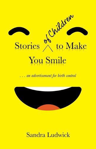 Cover image for Stories of Children to Make You Smile: . . . an Advertisement for Birth Control