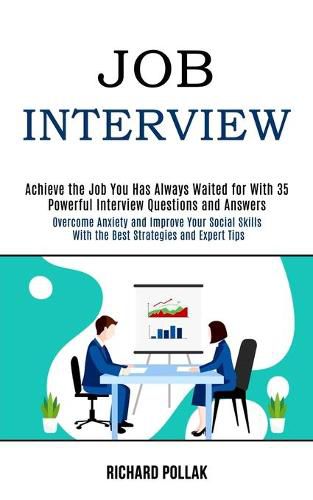 Cover image for Job Interview: Achieve the Job You Has Always Waited for With 35 Powerful Interview Questions and Answers (Overcome Anxiety and Improve Your Social Skills With the Best Strategies and Expert Tips)