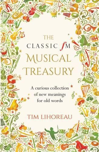 Cover image for The Classic FM Musical Treasury: A Curious Collection of New Meanings for Old Words