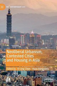 Cover image for Neoliberal Urbanism, Contested Cities and Housing in Asia