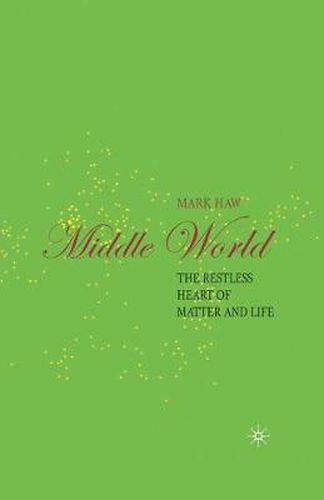 Cover image for Middle World: The Restless Heart of Matter and Life