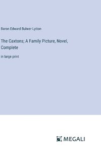 Cover image for The Caxtons; A Family Picture, Novel, Complete