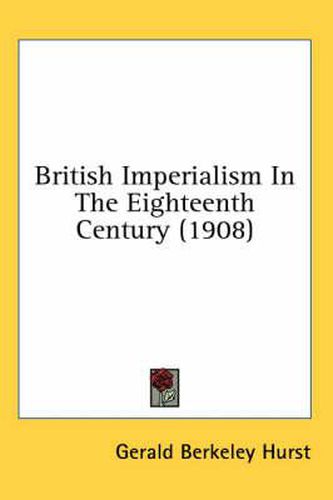 Cover image for British Imperialism in the Eighteenth Century (1908)