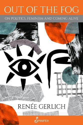 Cover image for Out of the Fog: On Politics, Feminism and Coming Alive