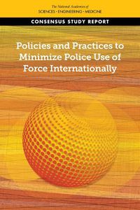 Cover image for Policies and Practices to Minimize Police Use of Force Internationally