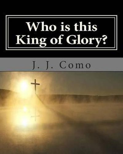 Cover image for Who is this King of Glory?: A New Commentary on the Book of The Revelation