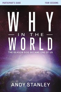 Cover image for Why in the World Bible Study Participant's Guide: The Reason God Became One of Us