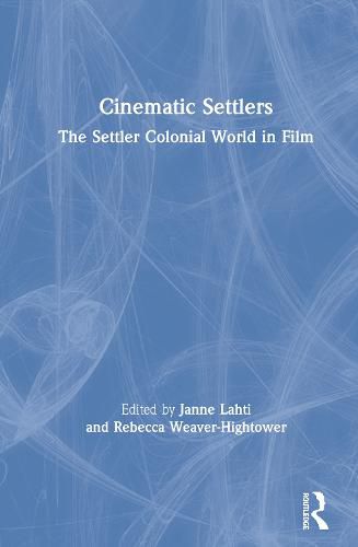 Cover image for Cinematic Settlers: The Settler Colonial World in Film