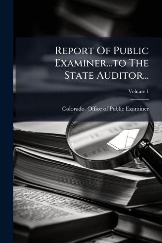 Cover image for Report Of Public Examiner...to The State Auditor...; Volume 1