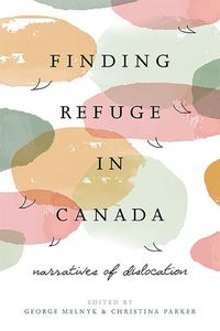 Cover image for Finding Refuge in Canada: Narratives of Dislocation