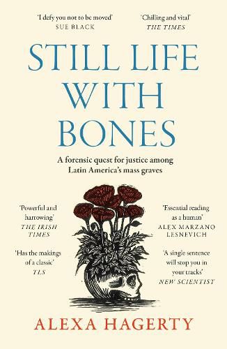 Cover image for Still Life with Bones: A forensic quest for justice among Latin America's mass graves