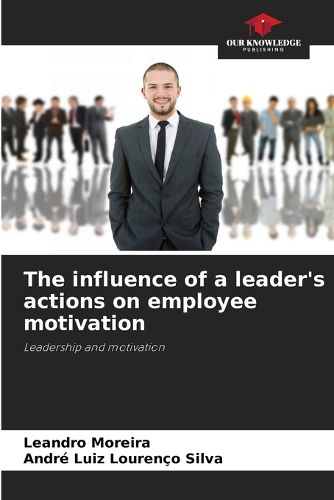 Cover image for The influence of a leader's actions on employee motivation