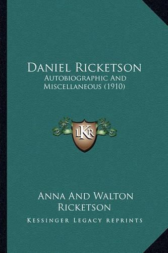 Daniel Ricketson Daniel Ricketson: Autobiographic and Miscellaneous (1910) Autobiographic and Miscellaneous (1910)