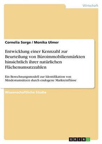 Cover image for Entwicklung einer Kennzahl zur Beurteilung von Buroimmobilienmarkten hinsichtlich ihrer naturlichen Flachenumsatzzahlen: Ein Berechnungsmodell zur Identifikation von Mindestumsatzen durch endogene Markteinflusse