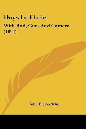 Cover image for Days in Thule: With Rod, Gun, and Camera (1894)