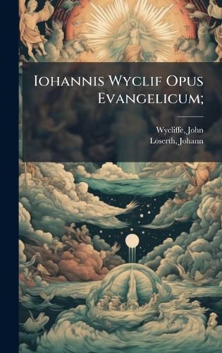 Cover image for Iohannis Wyclif Opus Evangelicum;