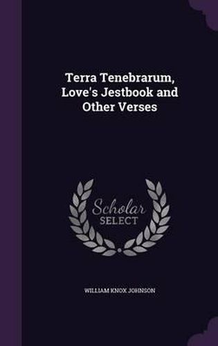 Terra Tenebrarum, Love's Jestbook and Other Verses