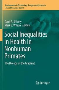 Cover image for Social Inequalities in Health in Nonhuman Primates: The Biology of the Gradient
