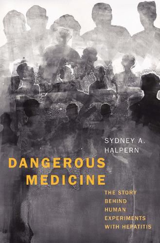 Cover image for Dangerous Medicine: The Story behind Human Experiments with Hepatitis