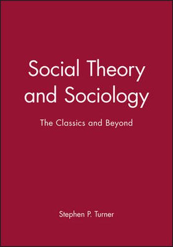 Cover image for Social Theory and Sociology: The Classics and Beyond