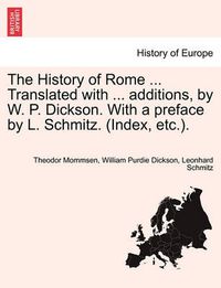 Cover image for The History of Rome ... Translated with ... Additions, by W. P. Dickson. with a Preface by L. Schmitz. (Index, Etc.).