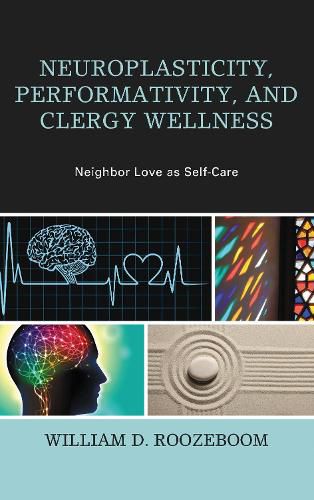 Cover image for Neuroplasticity, Performativity, and Clergy Wellness: Neighbor Love as Self-Care
