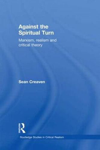 Cover image for Against the Spiritual Turn: Marxism, realism and critical theory