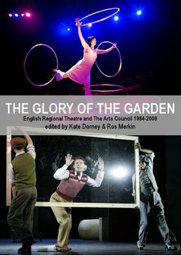 Cover image for The Glory of the Garden: Regional Theatre and the Arts Council 1984-2009