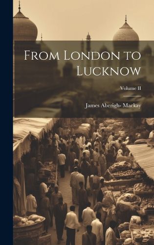 Cover image for From London to Lucknow; Volume II